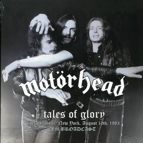 Motörhead : Tales of Glory: Live at lAmour, New York, August 10th, 1983 - Fm Broadcast